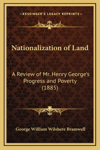 Nationalization of Land: A Review of Mr. Henry George's Progress and Poverty (1885)