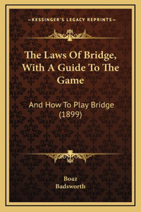 The Laws Of Bridge, With A Guide To The Game