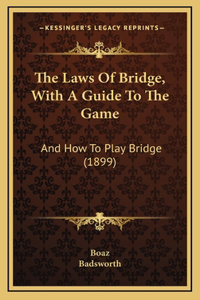 The Laws Of Bridge, With A Guide To The Game