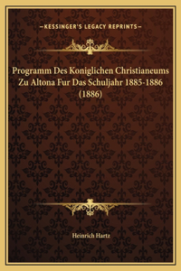 Programm Des Koniglichen Christianeums Zu Altona Fur Das Schuljahr 1885-1886 (1886)