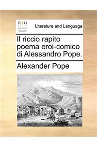 Il Riccio Rapito Poema Eroi-Comico Di Alessandro Pope.