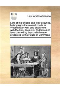 Lists of the Officers and Their Deputies, Belonging to the Several Courts in Westminster-Hall, and Elsewhere