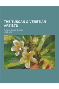 The Tuscan & Venetian Artists; Their Thought & Work