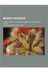 Money-Hunger; A Brief Study of Commercial Immorality in the United States
