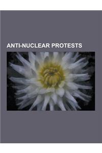 Anti-Nuclear Protests: Anti-Nuclear Protests in the United States, Anti-Nuclear Movement in Australia, Anti-Nuclear Movement in Germany, Phoe