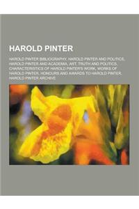 Harold Pinter: Harold Pinter Bibliography, Harold Pinter and Politics, Harold Pinter and Academia, Art, Truth and Politics, Character