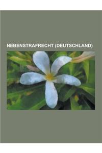 Nebenstrafrecht (Deutschland): Betaubungsmittelgesetz, Bundesnaturschutzgesetz, Arzneimittelgesetz, Gesetz Gegen Den Unlauteren Wettbewerb, Bundesdat