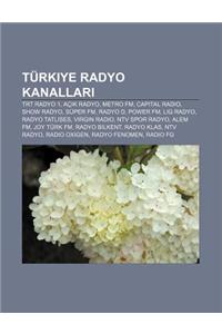 Turkiye Radyo Kanallar: Trt Radyo 1, AC K Radyo, Metro FM, Capital Radio, Show Radyo, Super FM, Radyo D, Power FM, Lig Radyo, Radyo Tatl Ses