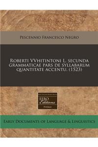 Roberti Vvhitintoni L. Secunda Grammaticae Pars de Syllabarum Quantitate Accentu. (1523)