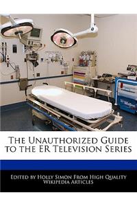 The Unauthorized Guide to the Er Television Series