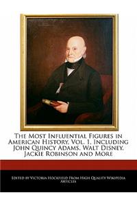 An Unauthorized Guide to the Most Influential Figures in American History, Vol. 1, Including John Quincy Adams, Walt Disney, Jackie Robinson and More