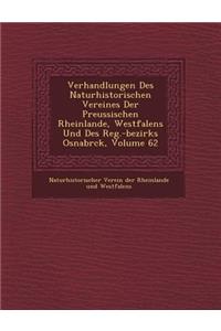 Verhandlungen Des Naturhistorischen Vereines Der Preussischen Rheinlande, Westfalens Und Des Reg.-Bezirks Osnabr Ck, Volume 62