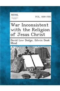 War Inconsistent with the Religion of Jesus Christ