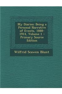 My Diaries: Being a Personal Narrative of Events, 1888-1914, Volume 1
