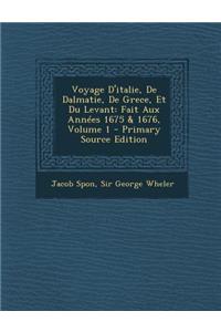 Voyage D'italie, De Dalmatie, De Grece, Et Du Levant