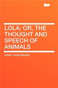 Lola; Or, the Thought and Speech of Animals