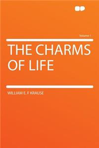 The Charms of Life Volume 1