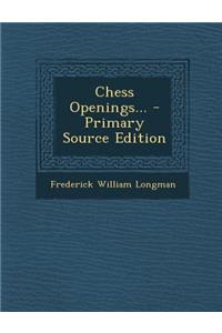 Chess Openings... - Primary Source Edition