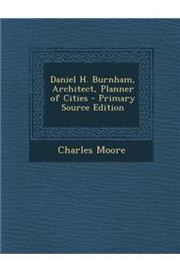 Daniel H. Burnham, Architect, Planner of Cities