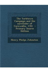 The Yorktown Campaign and the Surrender of Cornwallis, 1781