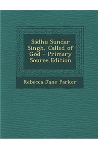 Sadhu Sundar Singh, Called of God - Primary Source Edition