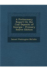 A Preliminary Report on the Coal Deposits of Georgia - Primary Source Edition