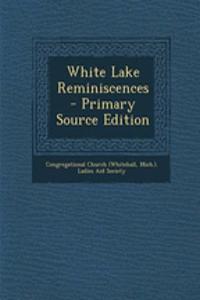 White Lake Reminiscences - Primary Source Edition