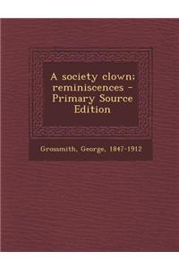 A Society Clown; Reminiscences - Primary Source Edition