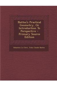 Nattes's Practical Geometry, or Introduction to Perspective - Primary Source Edition