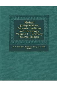 Medical Jurisprudence, Forensic Medicine and Toxicology Volume 1 - Primary Source Edition