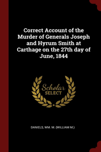 Correct Account of the Murder of Generals Joseph and Hyrum Smith at Carthage on the 27th day of June, 1844