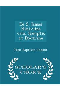 de S. Isaaci Ninivitae Vita, Scriptis Et Doctrina - Scholar's Choice Edition
