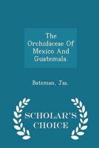 Orchidaceae of Mexico and Guatemala. - Scholar's Choice Edition