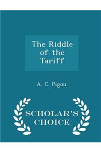 The Riddle of the Tariff - Scholar's Choice Edition