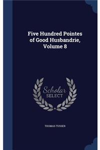 Five Hundred Pointes of Good Husbandrie, Volume 8