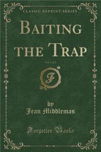 Baiting the Trap, Vol. 3 of 3 (Classic Reprint)
