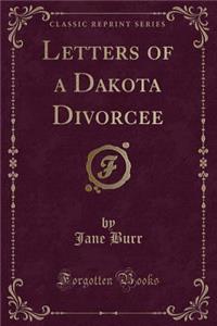 Letters of a Dakota Divorcee (Classic Reprint)