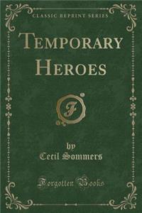 Temporary Heroes (Classic Reprint)
