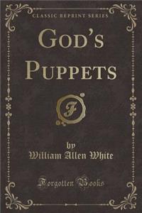 God's Puppets (Classic Reprint)