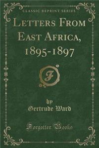 Letters from East Africa, 1895-1897 (Classic Reprint)