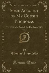 Some Account of My Cousin Nicholas, Vol. 2 of 3: To Which Is Added, the Rubber of Life (Classic Reprint)