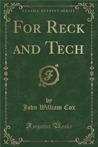 For Reck and Tech (Classic Reprint)