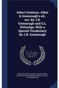 Select Orations. Allen & Greenough's ed., rev. by J.B. Greenough and G.L. Kittredge, With a Special Vocabulary by J.B. Greenough