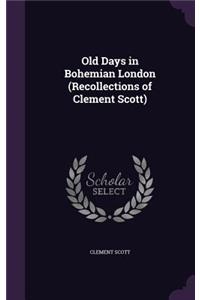 Old Days in Bohemian London (Recollections of Clement Scott)