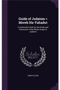 Guide of Judaism = Moreh Ha-Yahadut