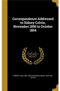 Correspondence Addressed to Sidney Colvin, November 1890 to October 1894