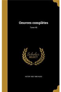 Oeuvres complètes; Tome 40