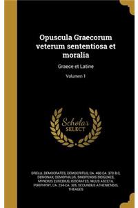 Opuscula Graecorum Veterum Sententiosa Et Moralia