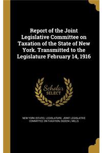 Report of the Joint Legislative Committee on Taxation of the State of New York. Transmitted to the Legislature February 14, 1916
