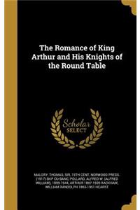 The Romance of King Arthur and His Knights of the Round Table